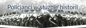 V edycja ogólnopolskiego konkursu „Policjanci w służbie historii”